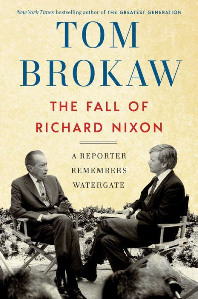 Tom Brokaw: The Fall of Richard&nbsp;Nixon