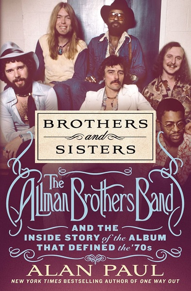 Brothers and Sisters: The Allman Brothers Band and the Inside Story of the Album that Defined the&nbsp;‘70s