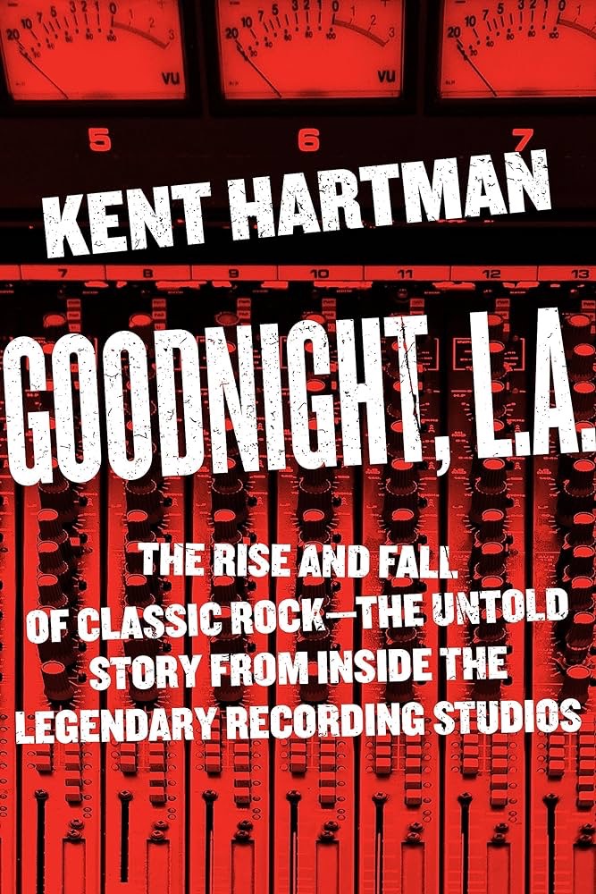 Goodnight, L.A., The Rise and Fall of Classic Rock-The Untold Story From Inside the Legendary Recording Studios (book&nbsp;review)