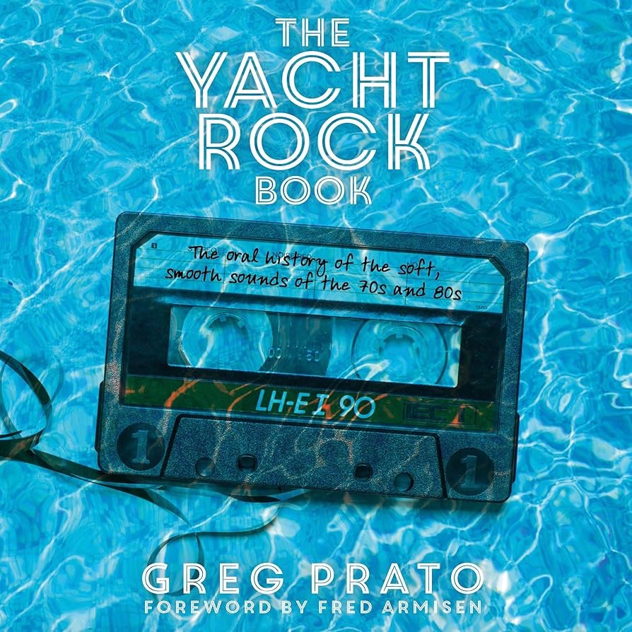 The Yacht Rock Book: The Oral History of the Soft, Smooth Sounds of the 70’s and 80’s (book&nbsp;review)