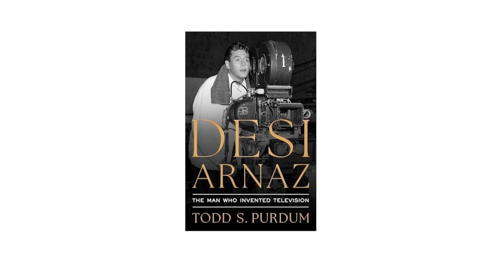 Desi Arnaz: The Man Who Invented Television (book&nbsp;review)