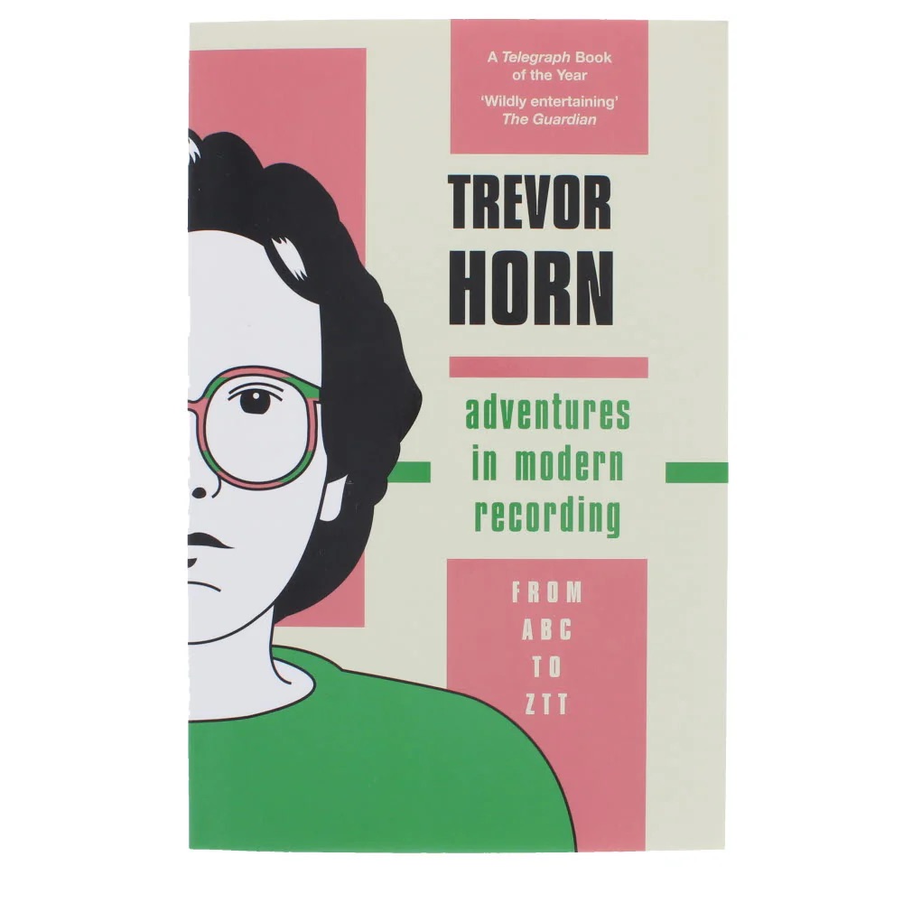 Adventures in Modern Recording – From ABC to ZTT, by Trevor Horn (book&nbsp;review)