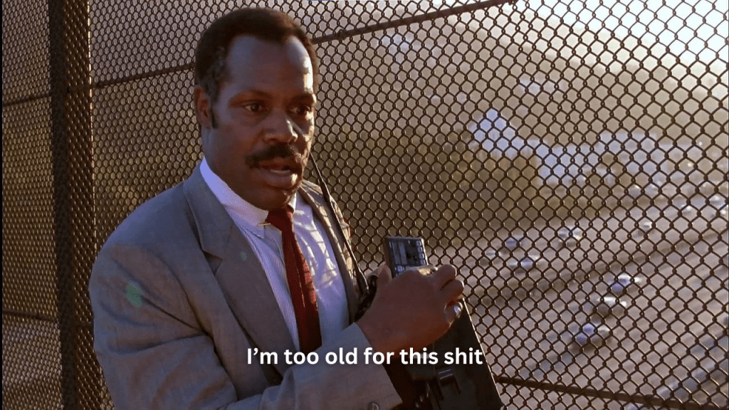 “I’m too old for this&nbsp;s—-!”