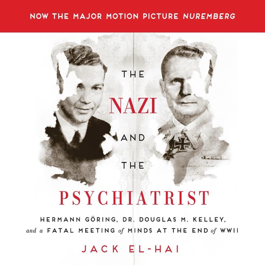 The Nazi and the Psychiatrist: Hermann Göring, Dr. Douglas M. Kelley, and a Fatal Meeting of Minds at the End of WWII, by Jack El-Hai (book&nbsp;review)