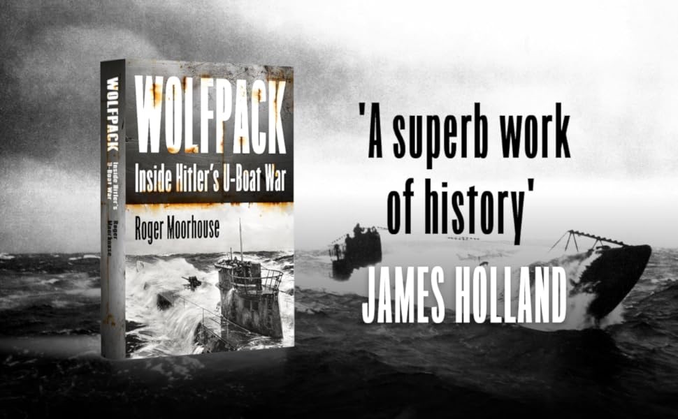 Wolfpack, Inside Hitler’s U-Boat War, by Roger Moorhouse (book&nbsp;review)