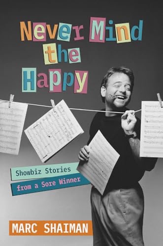 Never Mind the Happy, Showbiz Stories from a Sore Winner, by Marc Shaiman (book review)